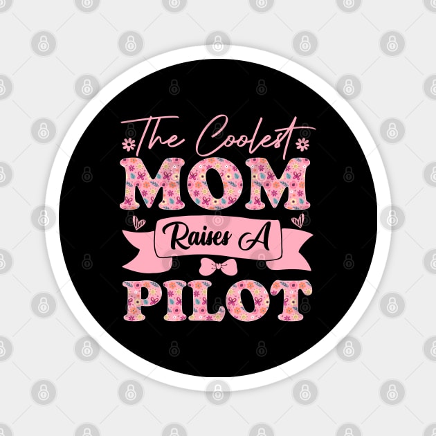 the coolest mom raises a pilot career aviation for mothers day supporting flowers son daughter quote Magnet by greatnessprint